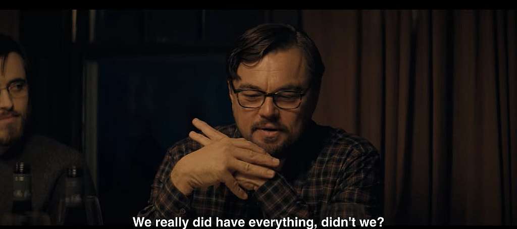 The final scene of Don't Look Up, DiCaprio says "we really did have everything didn't we".
