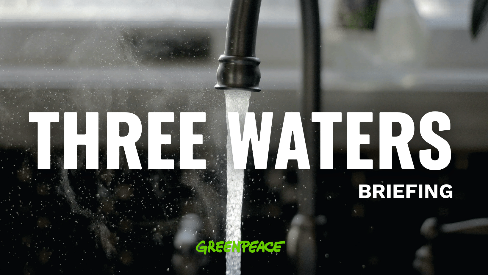 The Greenpeace view on Three Waters Greenpeace Aotearoa