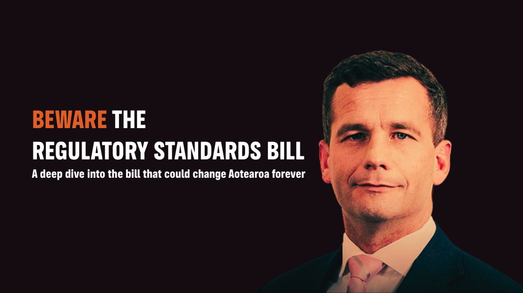 Regulatory Standards Bill inflicts ACT’s far-right principles on Aotearoa