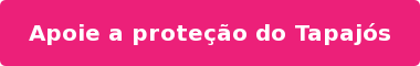 Apoie a proteção do Tapajós