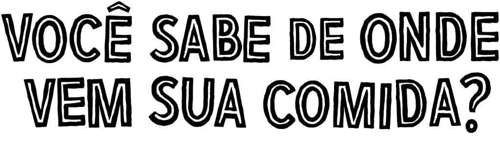 Você sabe de onde vem sua comida?