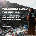 Throwing Away the Future: How Companies Still Have it Wrong on Plastic Pollution “Solutions”