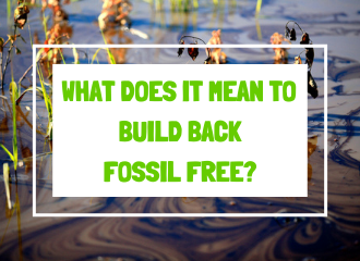 What does it mean to Build Back Fossil Free?