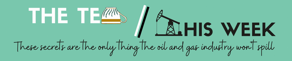 The tea this week: These secrets are the only thing the oil and gas industry won't spill