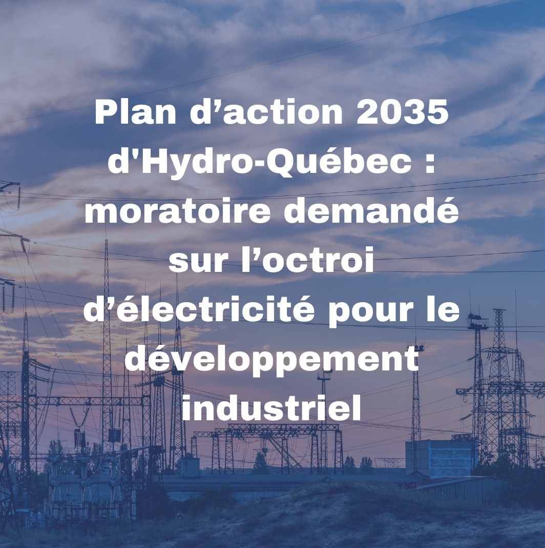 Plan d’action 2035 d’Hydro-Québec : moratoire demandé sur l’octroi d’électricité pour le développement industriel