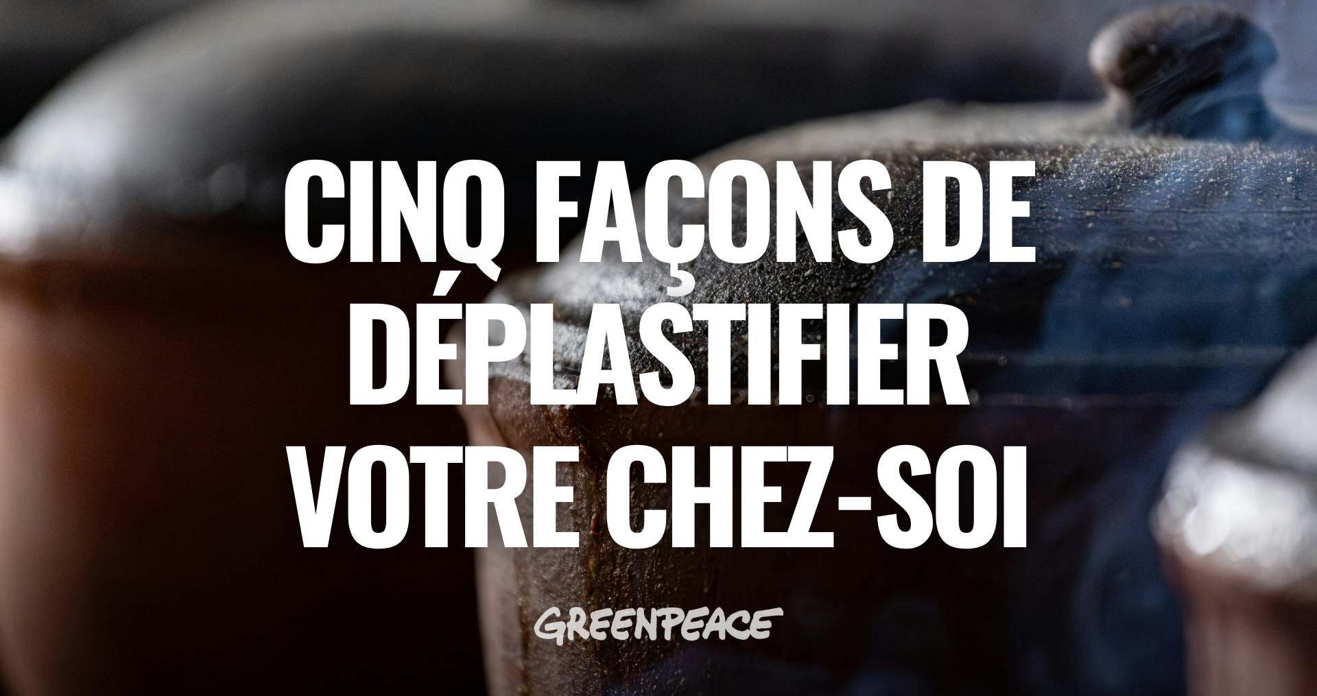 Cinq façons de déplastifier votre chez-soi