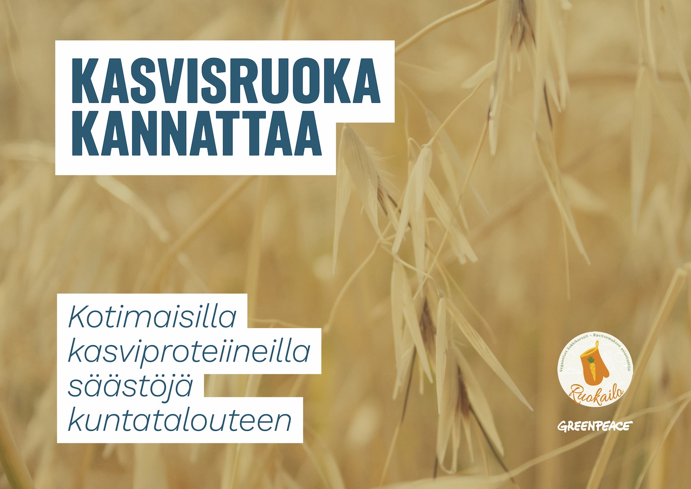 Kasvisruoka kannattaa – Kotimaisilla kasviproteiineilla säästöjä kuntatalouteen -raportin kansi, jossa raportin nimi ja tekstin taustalla kauraa pellolla.