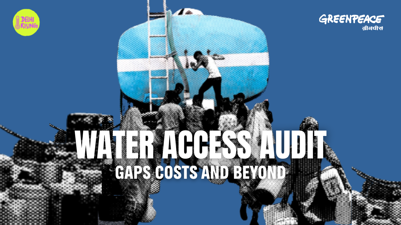 Water Access Audit: A report to assess water availability gap in Delhi during peak summer months. 