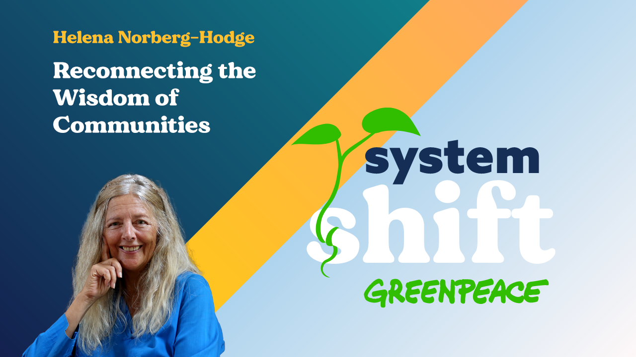 Helena Norberg Hodge Reconnecting the Wisdom of Communities SystemShift