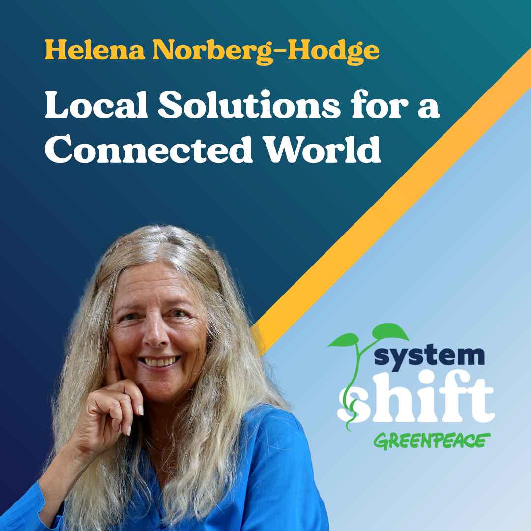 Empowering Communities through Sustainable Development: A Conversation with Helena Norberg-Hodge