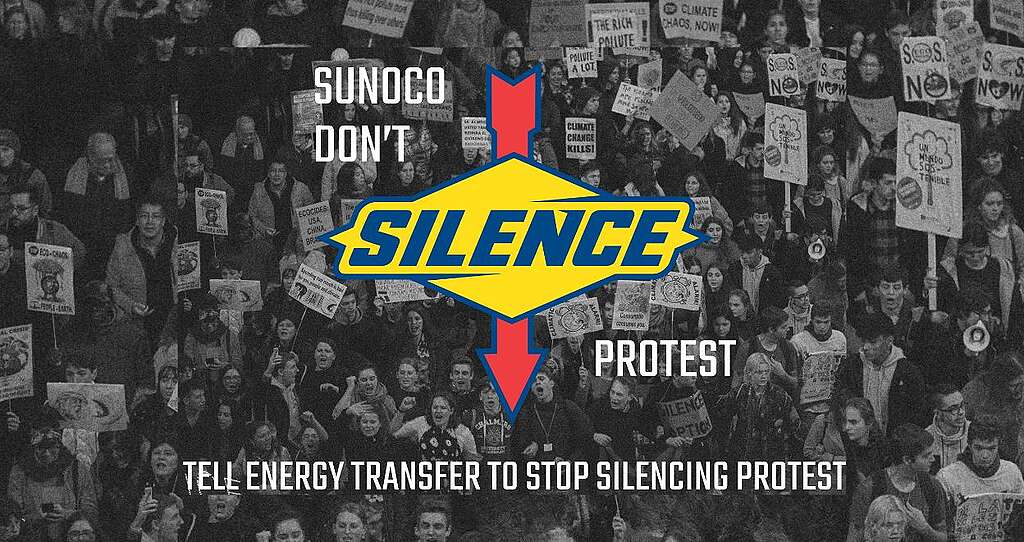 Sunoco don't silence protest. Tell Energy Transfer to stop silencing protest Sunoco don't silence protest. Tell Energy Transfer to stop silencing protest