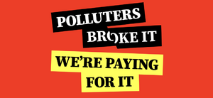 Polluters broke it. We're paying for it.