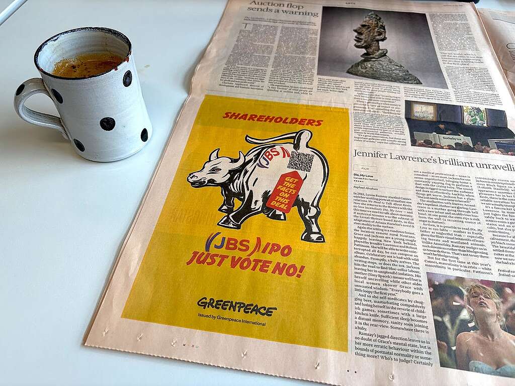 Advert in Financial Times, May 21, 2025. We want to do everything we can to make shareholders aware that JBS's listing on the New York Stock Exchange and its move to the Netherlands, known as the 'IPO', isn't just bad for the planet, it's a prime example of #BillionaireTakeover. But the spiralling emissions inherent in its plans for a massive global expansion may violate Dutch corporate law, potentially exposing shareholders to the risk of lengthy legal battles in the Netherlands. Advert in Financial Times, May 21, 2025. We want to do everything we can to make shareholders aware that JBS's listing on the New York Stock Exchange and its move to the Netherlands, known as the 'IPO', isn't just bad for the planet, it's a prime example of #BillionaireTakeover. But the spiralling emissions inherent in its plans for a massive global expansion may violate Dutch corporate law, potentially exposing shareholders to the risk of lengthy legal battles in the Netherlands. © Greenpeace
