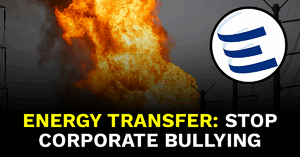 Energy Transfer: Stop Corporate Bullying