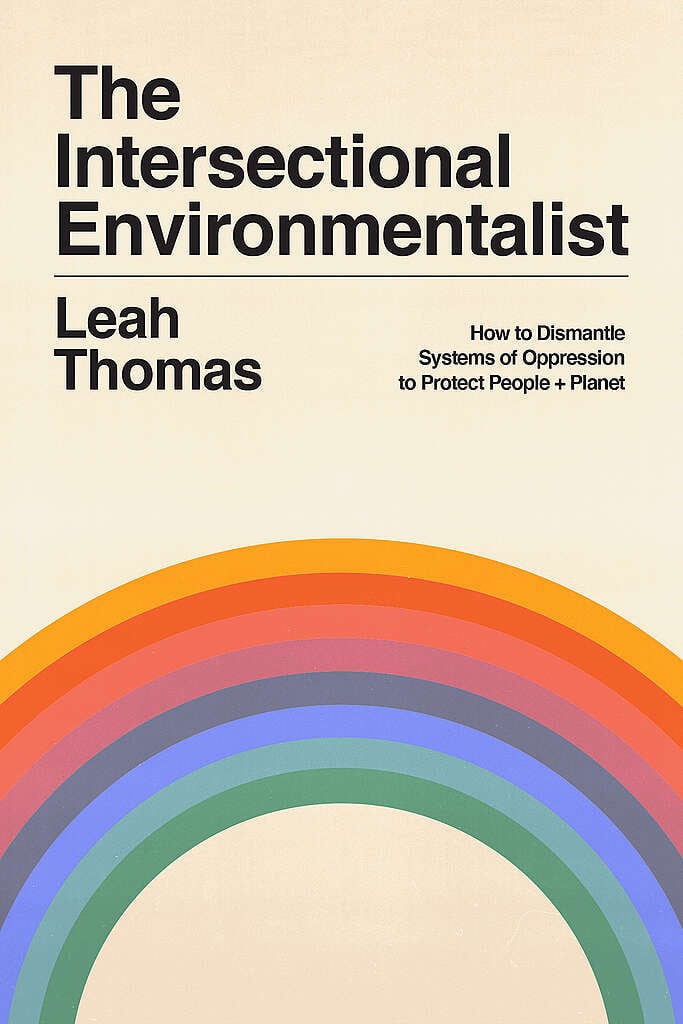 The Intersectional Environmentalist - How to Dismantle Systems of Oppression to Protect People + Planet