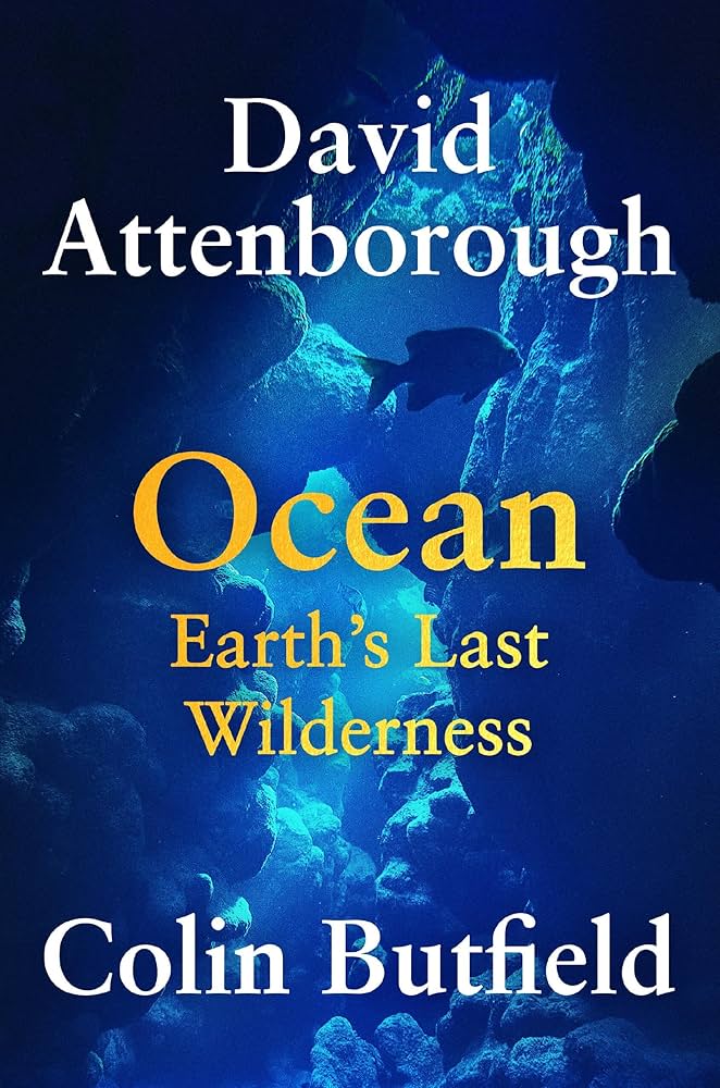 Ocean: Earth's Last Wilderness by David Attenborough and Colin Butfield