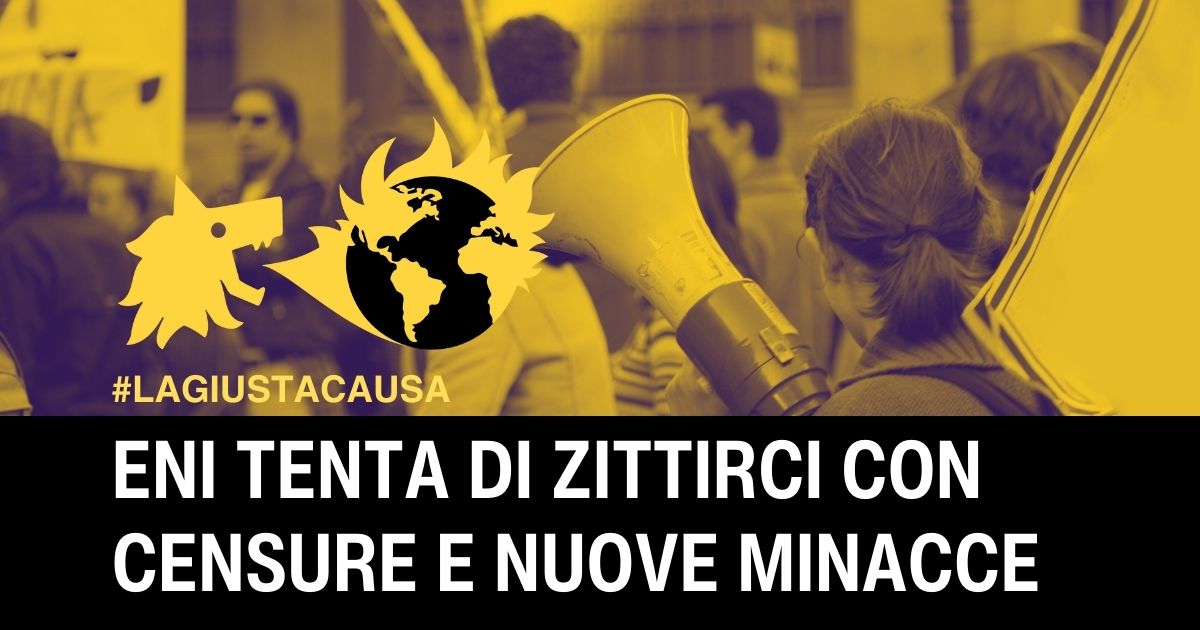 Prima censura, poi minaccia: ENI le tenta tutte per intimidirci