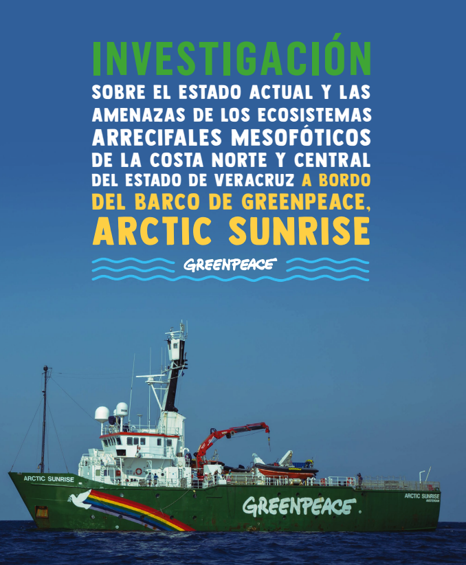 Portada del reporte “Investigación sobre el estado actual y las amenazas de los ecosistemas arrecifales mesofóticos de la costa norte y central del estado de Veracruz a bordo del barco de Greenpeace, Arctic Sunrise”,