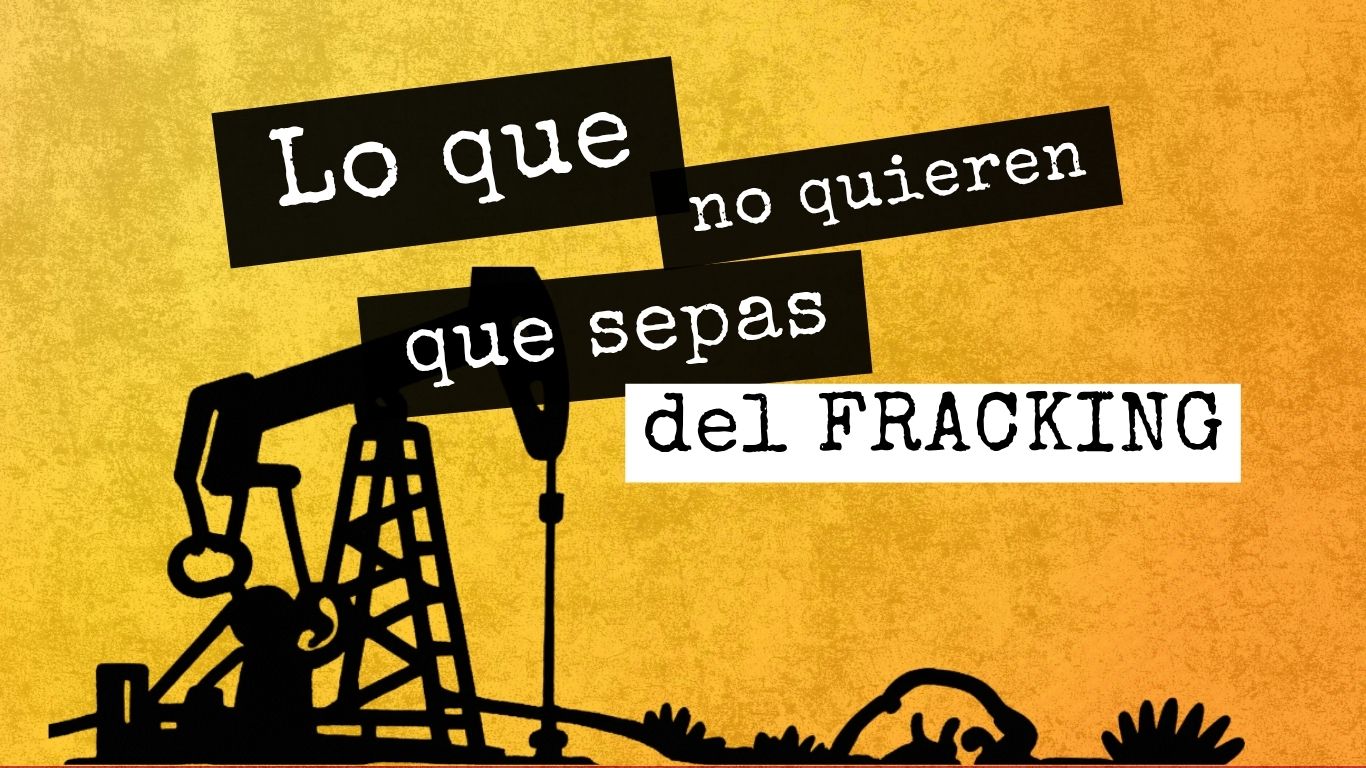 Lo que no quieren que sepas del FRACKING.