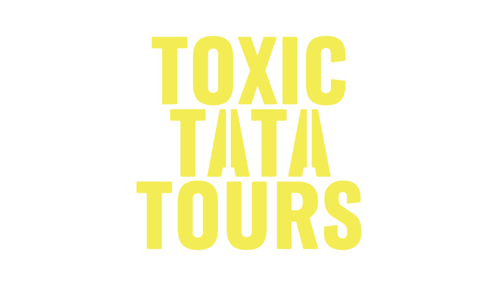 Toxic Tata Tours