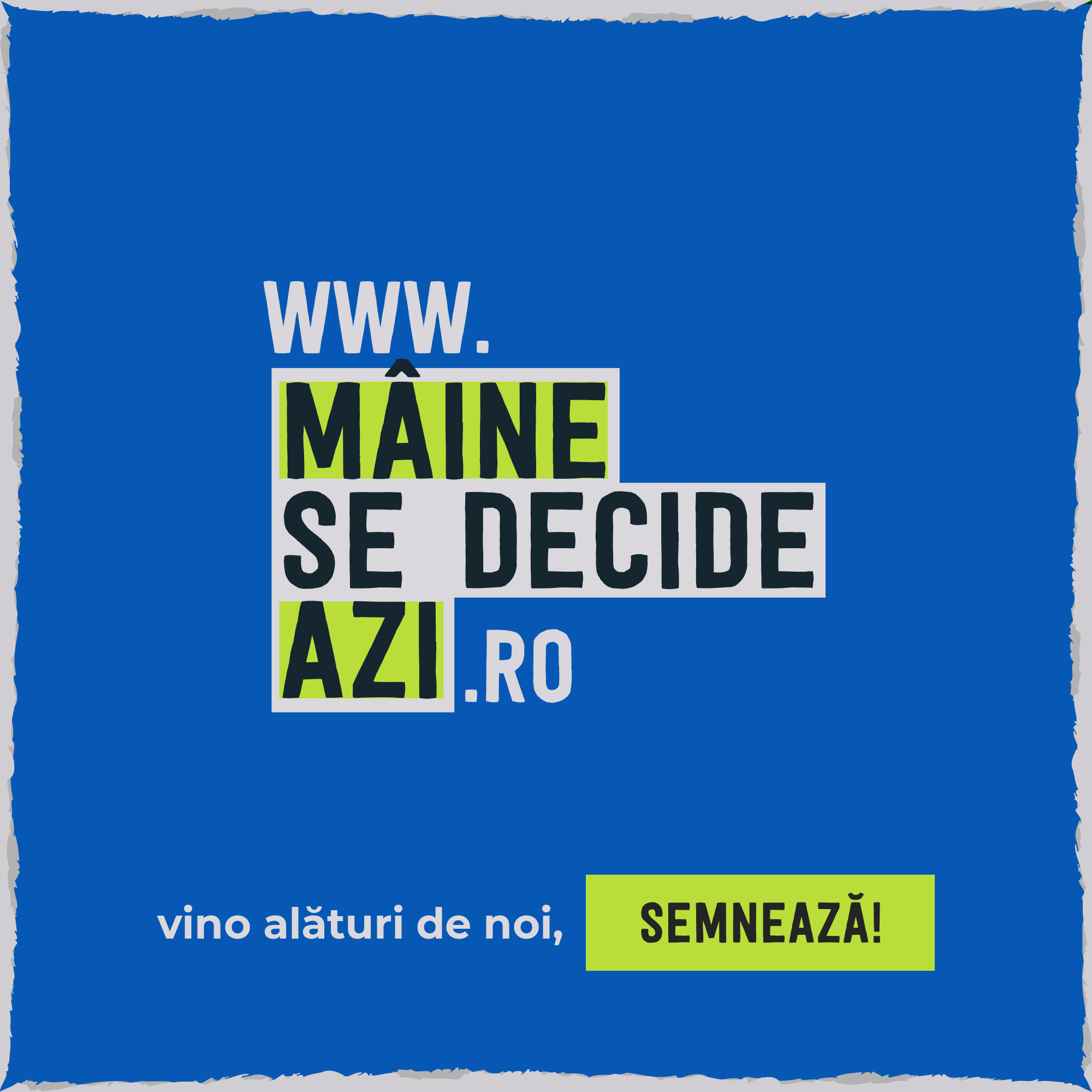Mâine se decide azi!